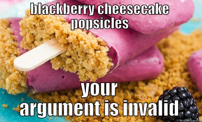 BLACKBERRY CHEESECAKE POPSICLES YOUR ARGUMENT IS INVALID Misc