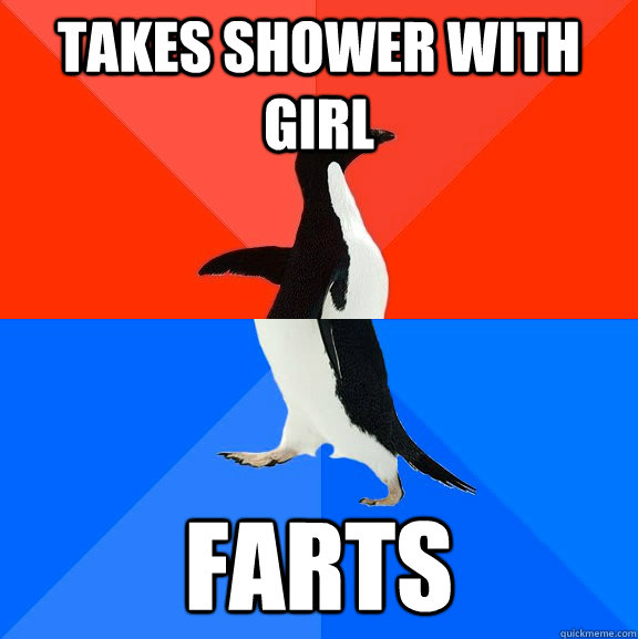 Takes shower with girl farts - Takes shower with girl farts  Socially Awesome Awkward Penguin