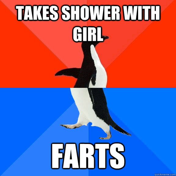 Takes shower with girl farts  Socially Awesome Awkward Penguin
