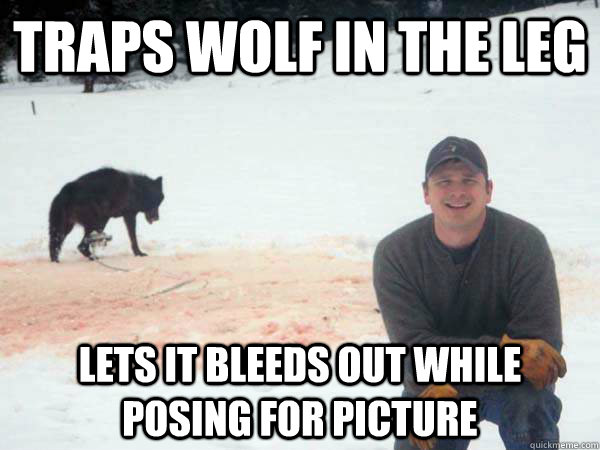 Traps wolf in the leg lets it bleeds out while posing for picture  asshole trapper guy