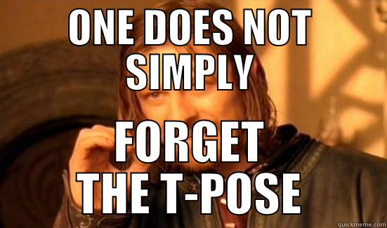 ONE DOES NOT SIMPLY FORGET THE T-POSE Boromir