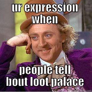 UR EXPRESSION WHEN PEOPLE TELL BOUT LOOT PALACE Condescending Wonka