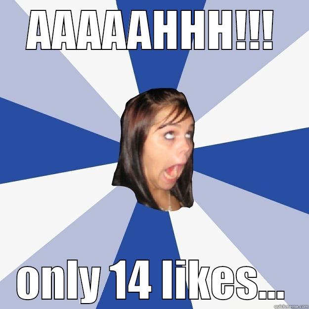 AAAAAHHH!!! ONLY 14 LIKES... Annoying Facebook Girl