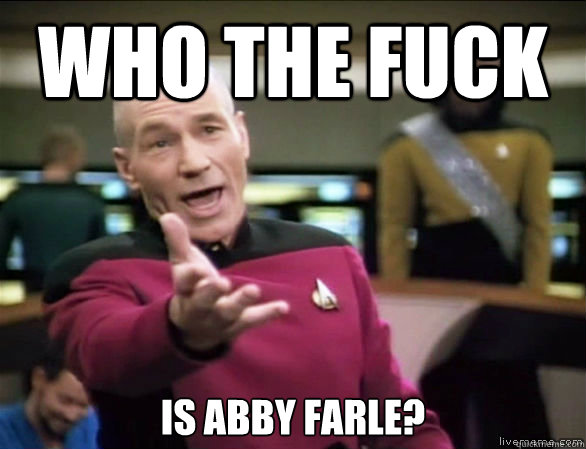 who the fuck Is Abby Farle?  Annoyed Picard HD