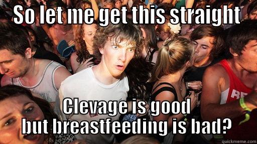 SO LET ME GET THIS STRAIGHT CLEVAGE IS GOOD BUT BREASTFEEDING IS BAD? Sudden Clarity Clarence