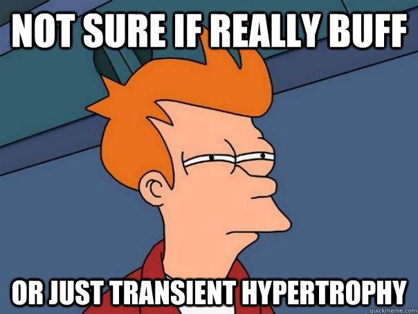 Not sure if really buff Or just transient hypertrophy  Futurama Fry