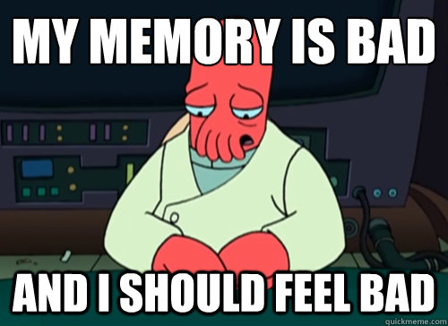 My Memory is bad and i should feel bad  sad zoidberg