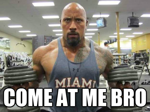  COME AT ME BRO  