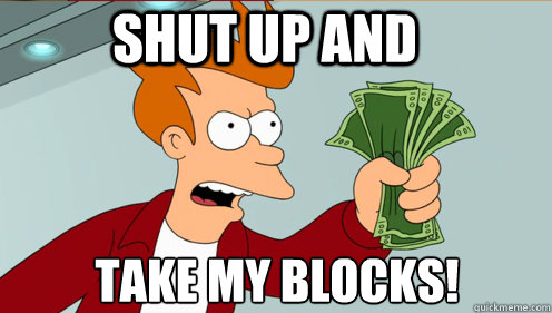 Shut up and  take my blocks!  Fry shut up and take my money credit card