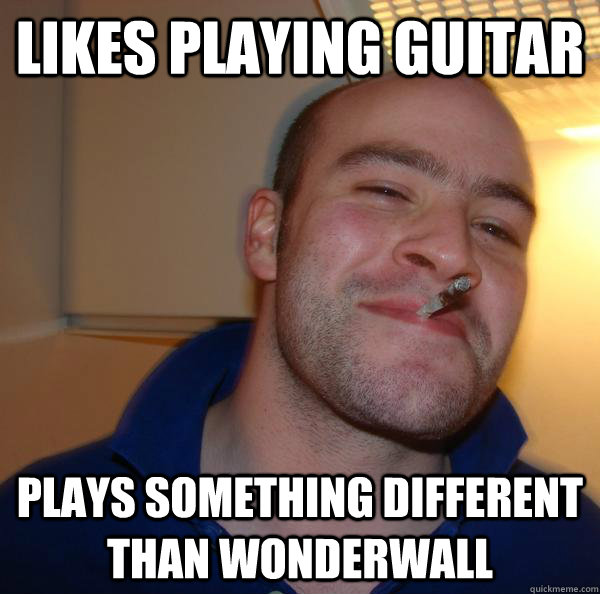 Likes playing guitar plays something different than wonderwall - Likes playing guitar plays something different than wonderwall  Misc