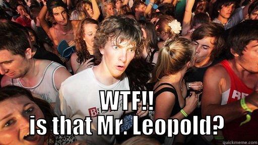 WTF!! IS THAT MR. LEOPOLD? Sudden Clarity Clarence