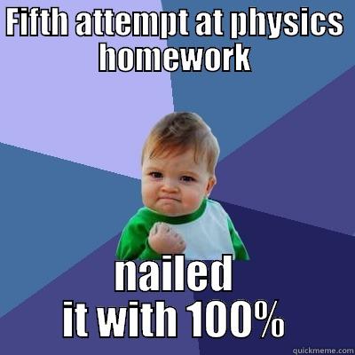 FIFTH ATTEMPT AT PHYSICS HOMEWORK NAILED IT WITH 100% Success Kid