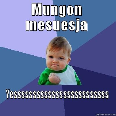 MUNGON MESUESJA YESSSSSSSSSSSSSSSSSSSSSSSSS Success Kid