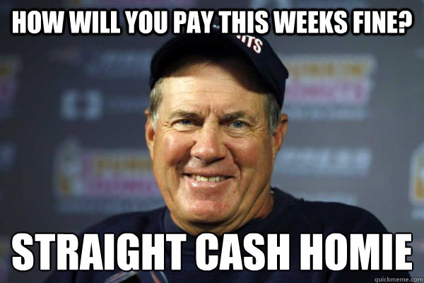 How Will you pay This Weeks Fine? Straight Cash Homie  