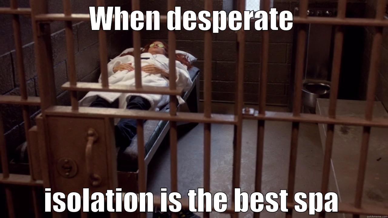 WHEN DESPERATE ISOLATION IS THE BEST SPA Misc