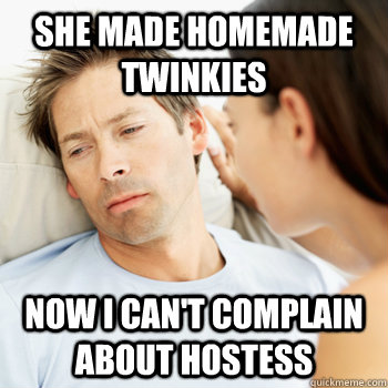 She made homemade Twinkies Now I can't complain about Hostess  Fortunate Boyfriend Problems