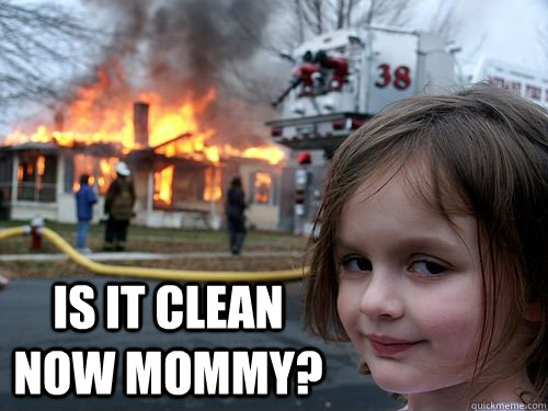  is it clean now mommy?  