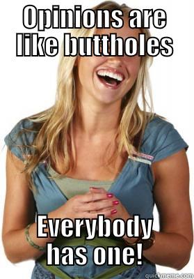 Redneck Wisdom - OPINIONS ARE LIKE BUTTHOLES EVERYBODY HAS ONE! Friend Zone Fiona