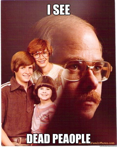 i see dead peaople  Vengeance Dad