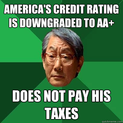 america's credit rating is downgraded to AA+ does not pay his taxes  High Expectations Asian Father