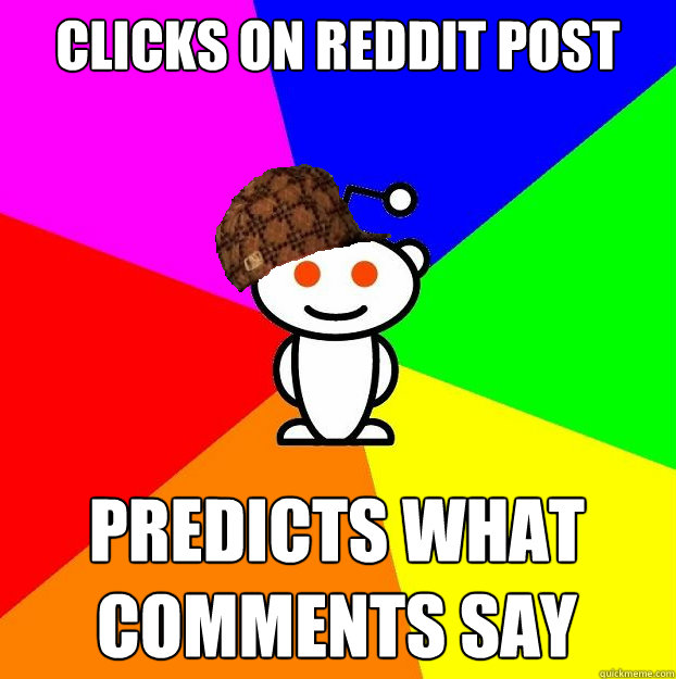 Clicks on Reddit Post Predicts what comments say  Scumbag Redditor