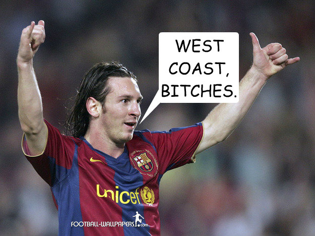 WEST COAST, BITCHES.    Messi