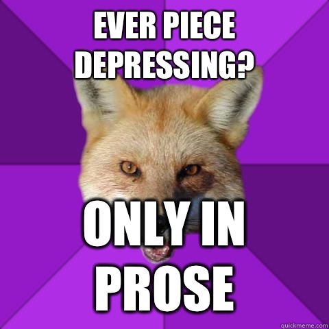 Ever piece depressing? Only in prose  Forensics Fox