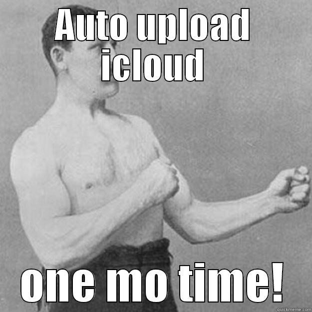 AUTO UPLOAD ICLOUD ONE MO TIME! overly manly man