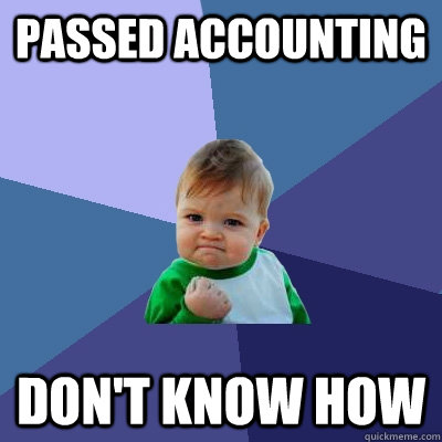 Passed accounting  don't know how  Success Kid