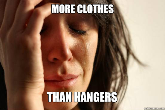 More Clothes
 Than Hangers - More Clothes
 Than Hangers  First World Problems