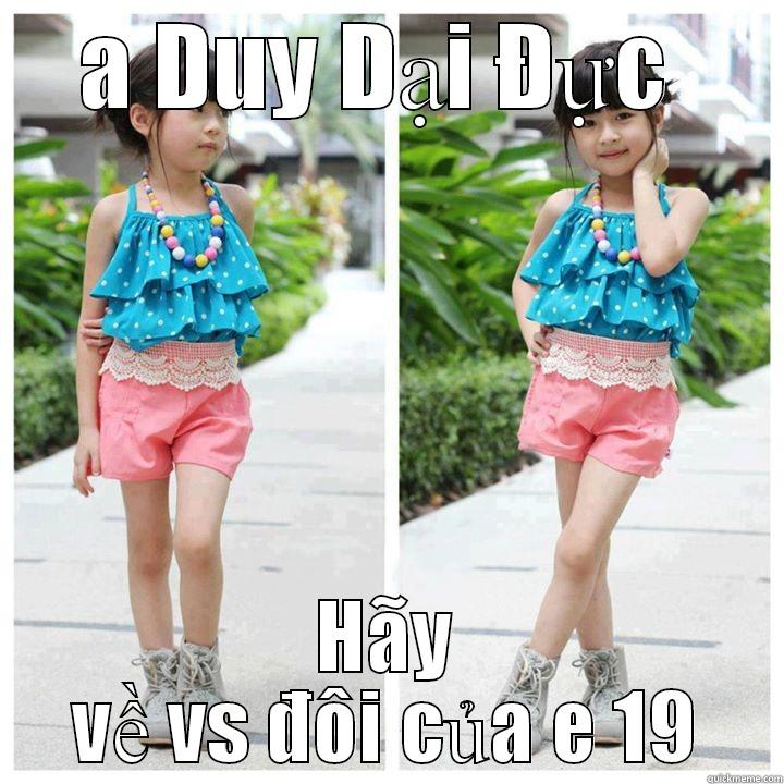 A DUY DẠI ĐỰC  HÃY VỀ VS ĐÔI CỦA E 19 Misc