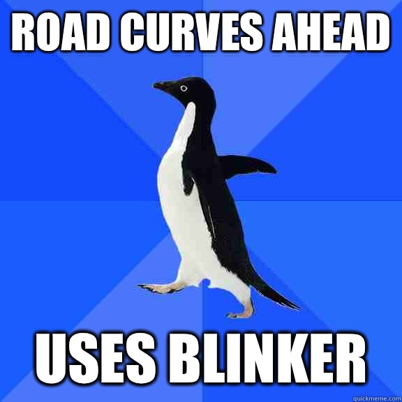 Road Curves Ahead Uses Blinker  Socially Awkward Penguin
