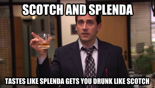 Scotch and Splenda memes | quickmeme