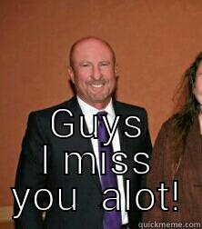  GUYS I MISS YOU  ALOT! Misc