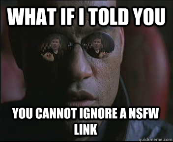 What if i told you you cannot ignore a nsfw link  