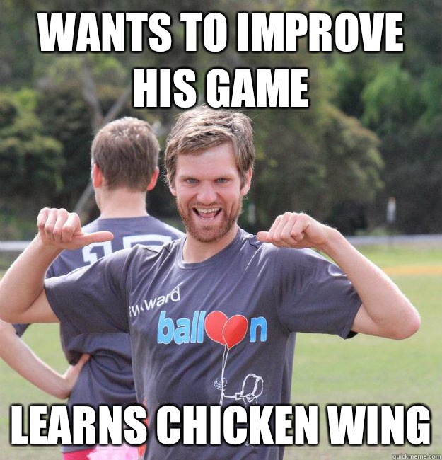 Wants to improve his game Learns chicken wing  Intermediate Male Ultimate Player