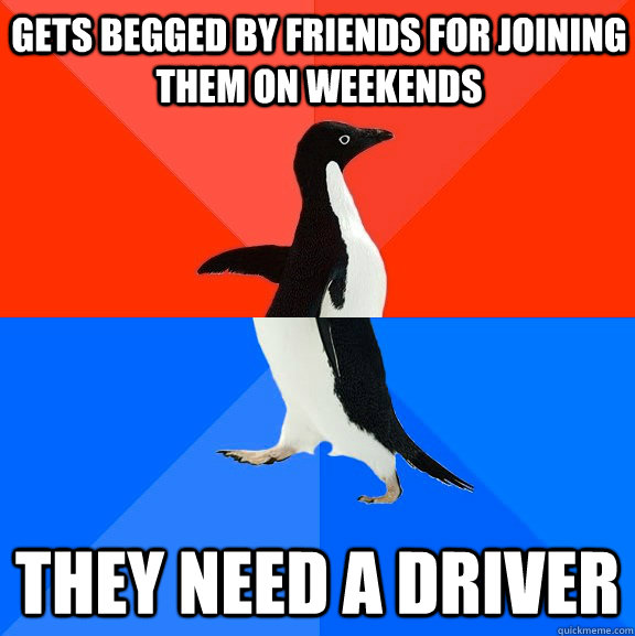 Gets Begged by Friends For joining them on Weekends They need A driver  Socially Awesome Awkward Penguin