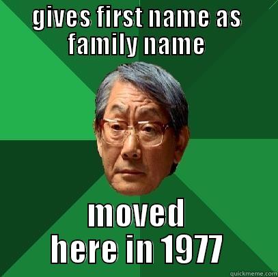oh noes immigration nation - GIVES FIRST NAME AS FAMILY NAME MOVED HERE IN 1977 High Expectations Asian Father