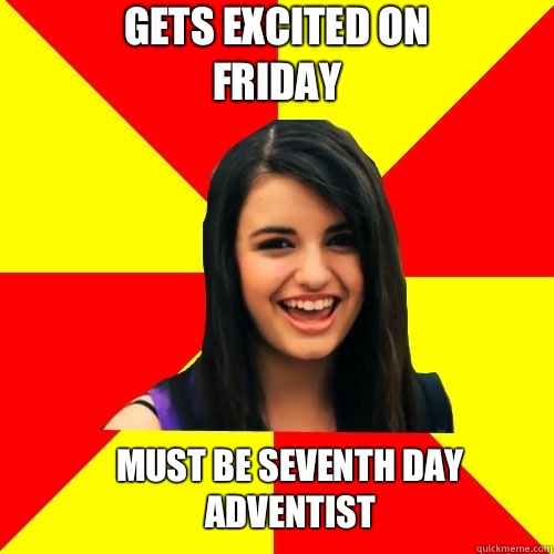 Gets excited on Friday Must be seventh day adventist  Rebecca Black