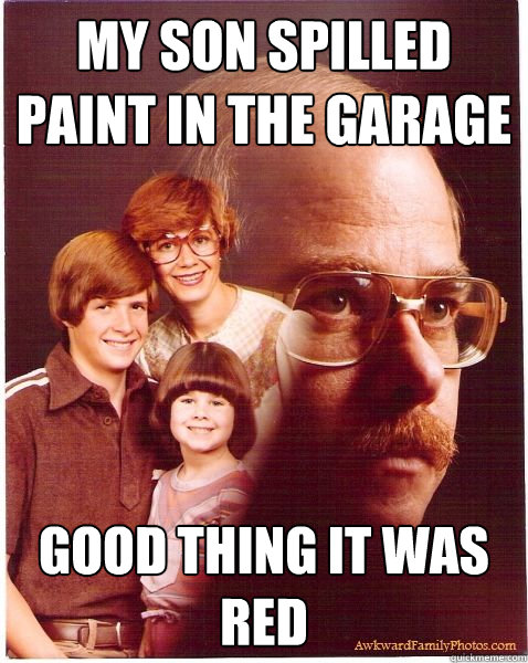 My son spilled paint in the garage Good thing it was red  Vengeance Dad