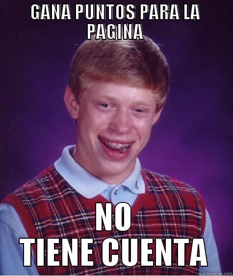 GANA PUNTOS PARA LA PAGINA NO TIENE CUENTA Bad Luck Brian