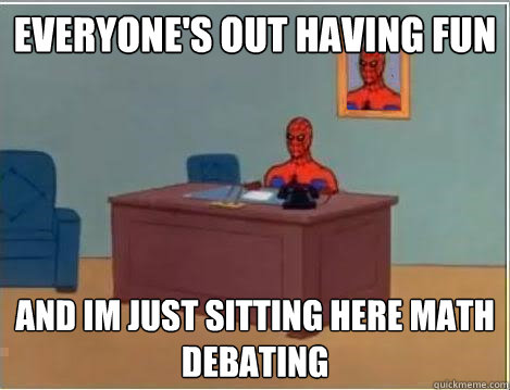 Everyone's out having fun And im just sitting here math debating  Spiderman Desk