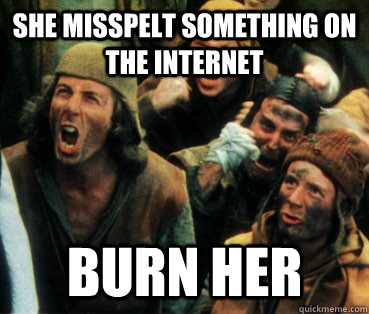 She misspelt something on the internet burn her - She misspelt something on the internet burn her  Misc