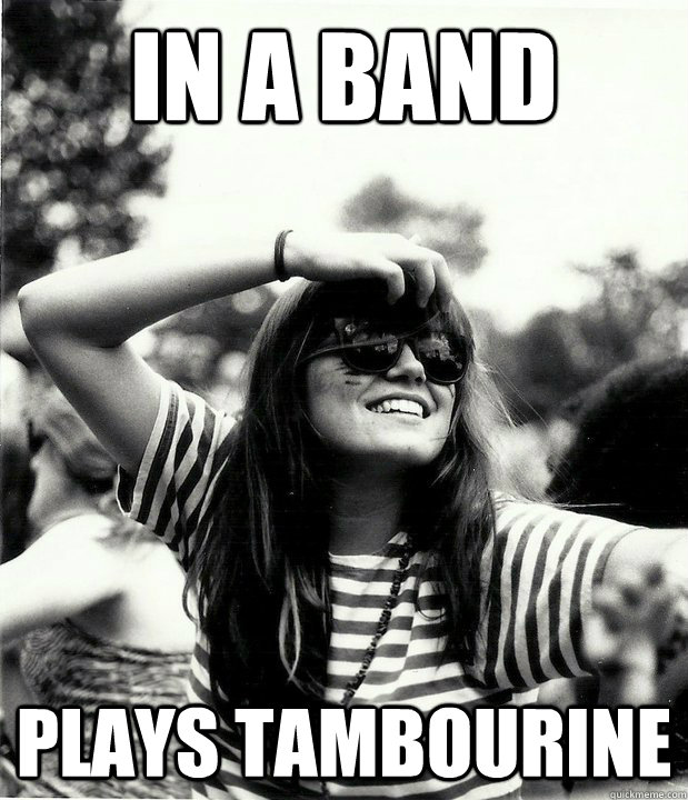 in a band plays tambourine Hipster quickmeme
