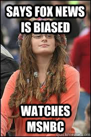 says fox news is biased watches msnbc  Collage liberal