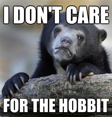 I don't care for the hobbit  Confession Bear