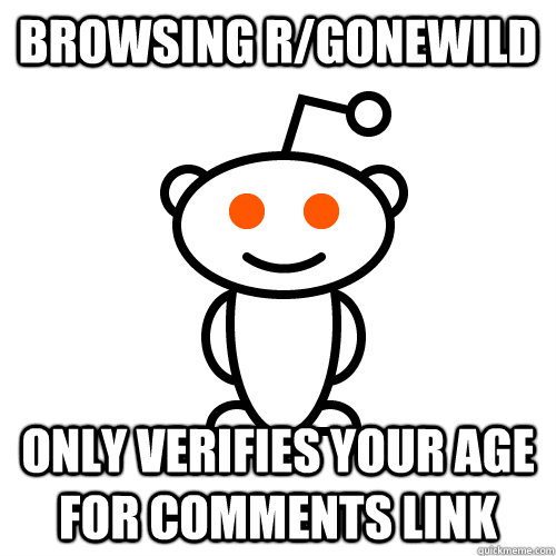Browsing r/gonewild only verifies your age for comments link  Redditor