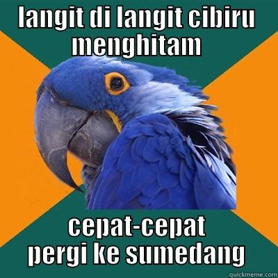 LANGIT DI LANGIT CIBIRU MENGHITAM CEPAT-CEPAT PERGI KE SUMEDANG Paranoid Parrot