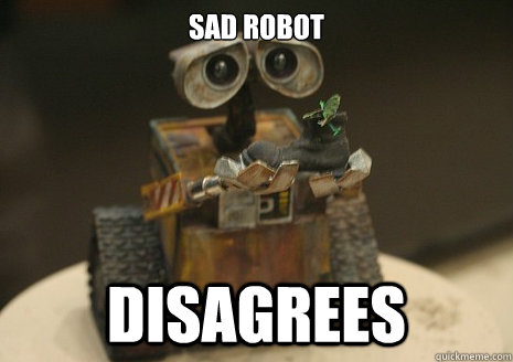 Sad Robot Disagrees - Sad Robot Disagrees  Sad Walle