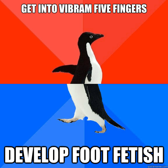 Get into Vibram Five Fingers Develop Foot Fetish  Socially Awesome Awkward Penguin